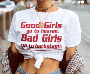 "Good Girls go to heaven, Bad Girls go Backstage"